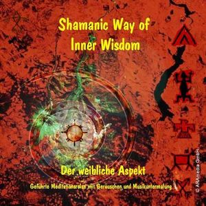 Schamanische Weg zur inneren Weisheit - Der weibliche Aspekt - CD