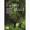 Ewiger Wald - Ein Buch für Wanderer und andere Naturfreunde Ewiger Wald - Ein Buch für Wanderer und andere Naturfreunde